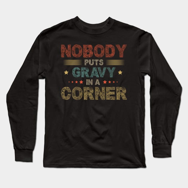Nobody Puts Gravy In A Corner Funny Thanksgiving Long Sleeve T-Shirt by SbeenShirts